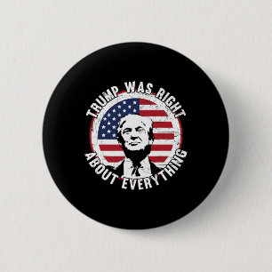 Trump Was Right About Everything 1 6 Cm Round Badge