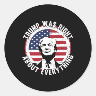 Trump Was Right About Everything 1  Classic Round Sticker