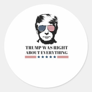 Trump Was Right About Everything 1  Classic Round Sticker