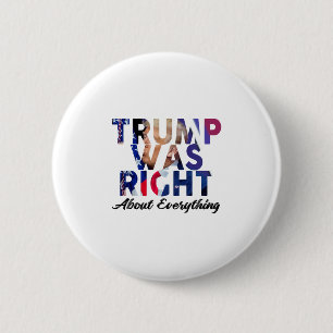 Trump Was Right About Everything 2 6 Cm Round Badge
