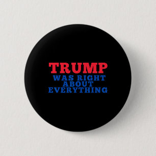 Trump Was Right About Everything _2 6 Cm Round Badge