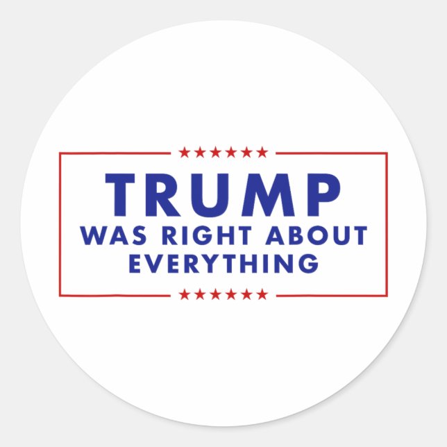 Trump Was Right About Everything _3  Classic Round Sticker (Front)