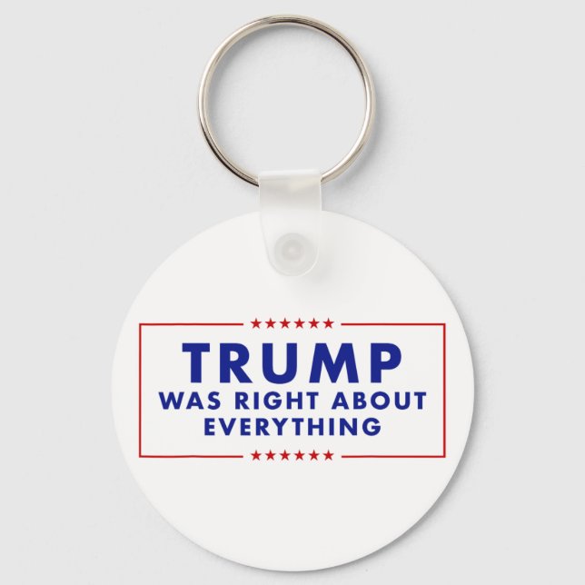 Trump Was Right About Everything _3  Key Ring (Front)