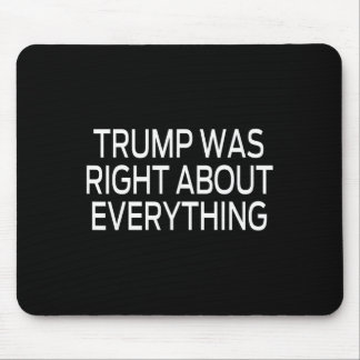 Trump Was Right About Everything _5 Mouse Mat