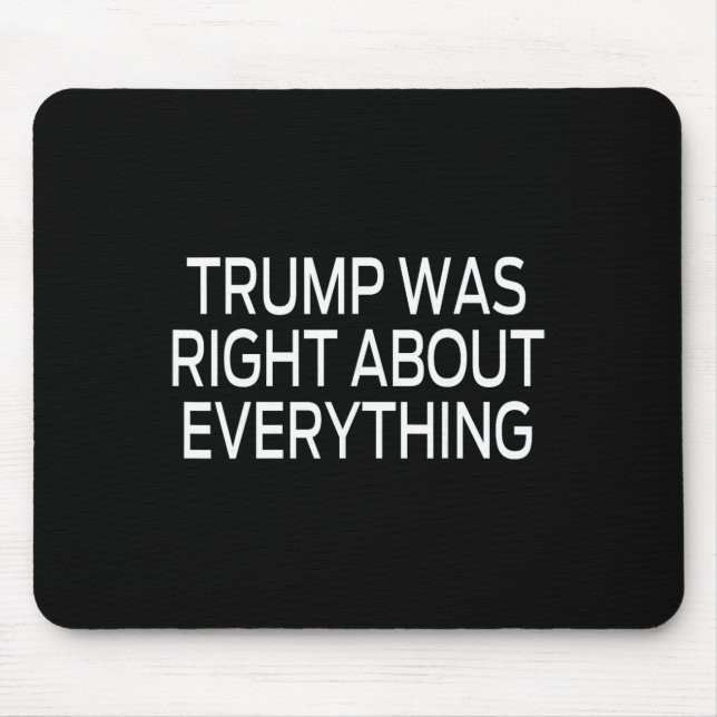 Trump Was Right About Everything _5  Mouse Mat (Front)