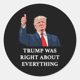 Trump Was Right About Everything _8 Classic Round Sticker