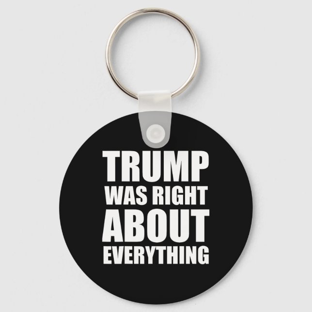 Trump Was Right About Everything 8  Key Ring (Front)
