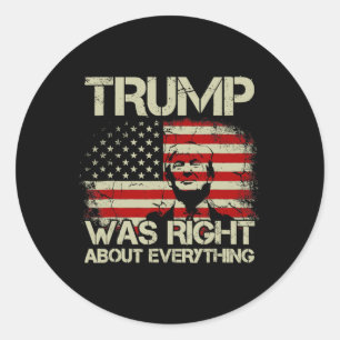 Trump Was Right About Everything American Flag Classic Round Sticker