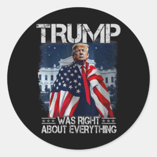Trump Was Right About Everything American Flag Whi Classic Round Sticker