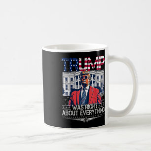 Trump Was Right About Everything American Flag Whi Coffee Mug