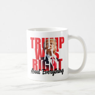 Trump was right about everything, anti Biden Coffee Mug