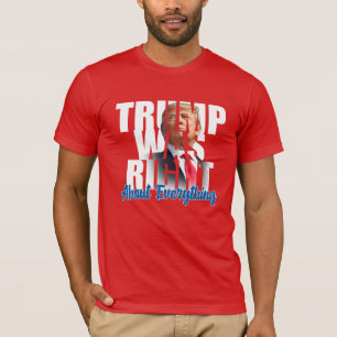 Trump was right about everything, anti Biden T-Sh T-Shirt