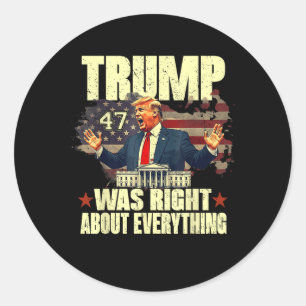 Trump Was Right About Everything Classic Round Sticker