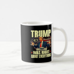 Trump Was Right About Everything  Coffee Mug