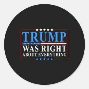 Trump Was Right About Everything Funny American Fl Classic Round Sticker