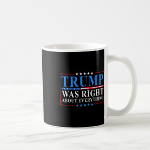 Trump Was Right About Everything Funny American Fl Coffee Mug