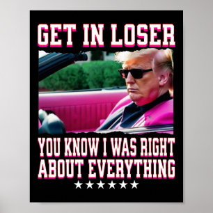 Trump Was Right About Everything Get In Loser Pink Poster