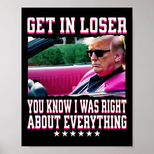 Trump Was Right About Everything Get In Loser Pink Poster (Front)