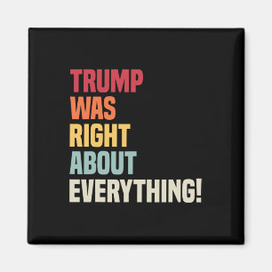 Trump Was Right About Everything! Magnet