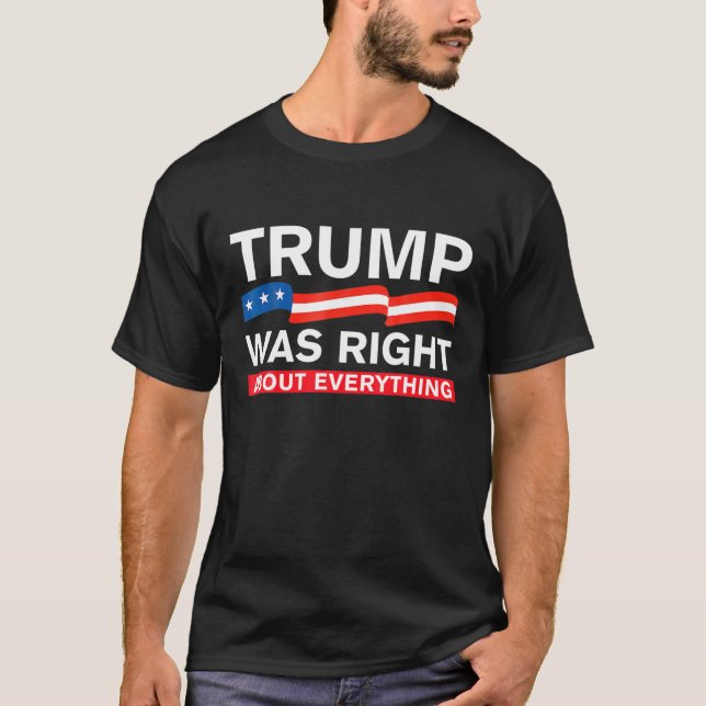Trump Was Right About Everything T-Shirt (Front)