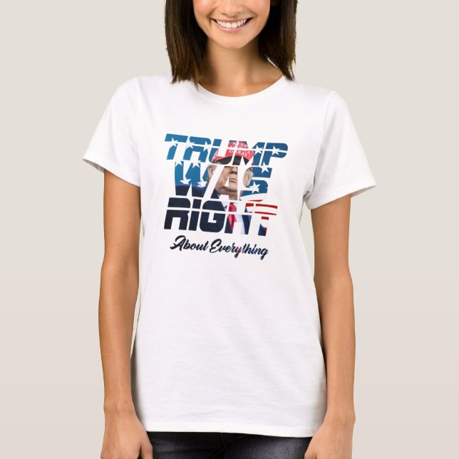 Trump Was Right about Everything T-Shirt (Front)