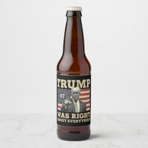 Trump Was Right About Everything USA America Beer Bottle Label