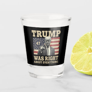 Trump Was Right About Everything USA America Shot Glass