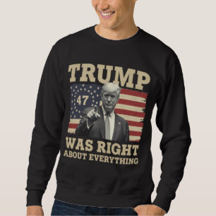 Trump Was Right About Everything USA America Sweatshirt
