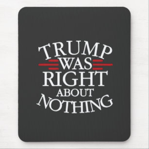 Trump Was Right About Nothing Anti-trump Democracy Mouse Mat