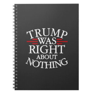 Trump Was Right About Nothing Anti-trump Democracy Notebook