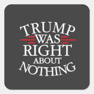 Trump Was Right About Nothing Anti-trump Democracy Square Sticker