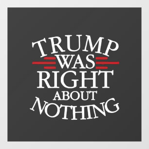 Trump Was Right About Nothing Anti-trump Democracy Window Cling