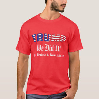 Trump We Did It Dark T-Shirt
