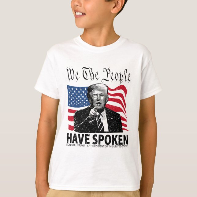 Trump We The People Have Spoken  T-Shirt (Front)