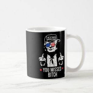 Trump We're Taking America Ck You Missed  Coffee Mug
