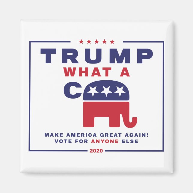 Trump. What A C*** - Anti-Trump campaign poster Magnet (Front)