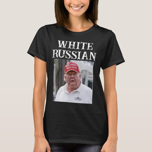 Trump/White Russian T-Shirt (Front)