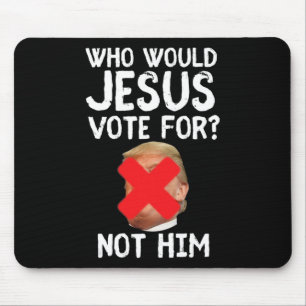 Trump Who Would Jesus Vote For Mouse Mat
