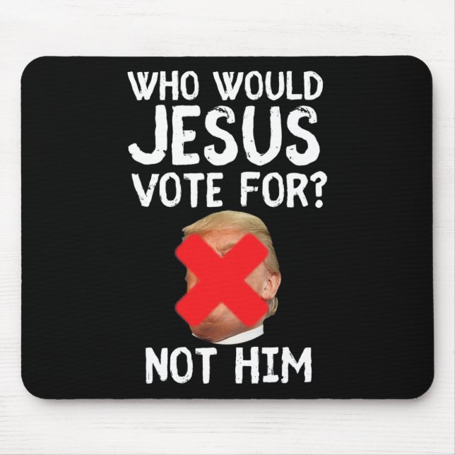Trump Who Would Jesus Vote For  Mouse Mat (Front)