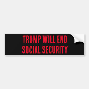  TRUMP WILL END SOCIAL SECURITY, Bumper Sticker