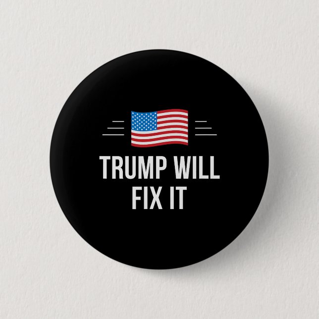 Trump Will Fix It -  6 Cm Round Badge (Front)