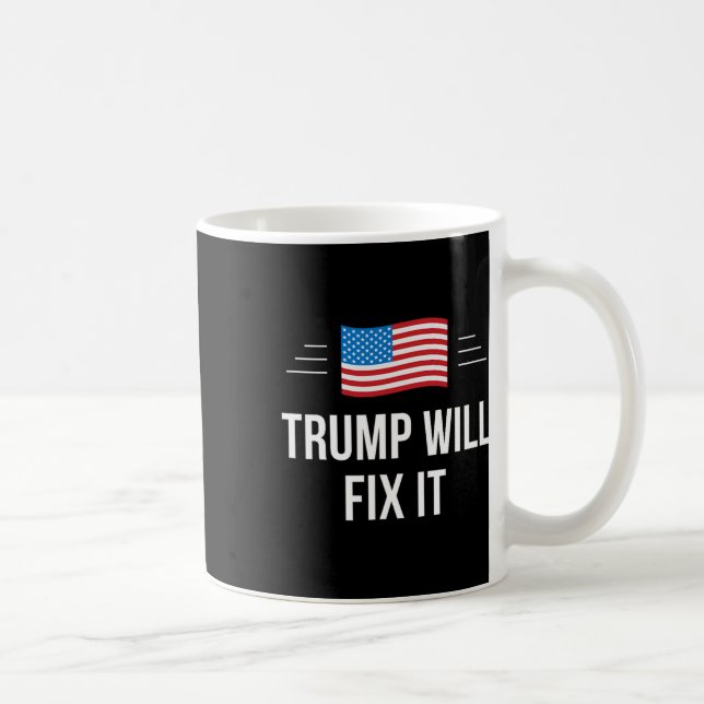 Trump Will Fix It -  Coffee Mug (Right)