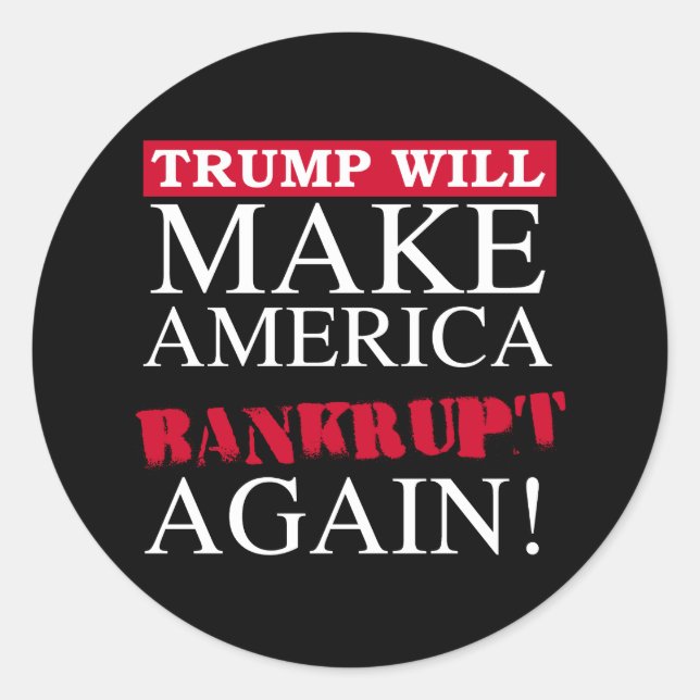 Trump Will Make America Bankrupt Again - Anti-Trum Classic Round Sticker (Front)