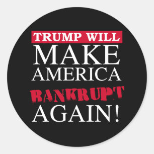 Trump Will Make America Bankrupt Again - Anti-Trum Classic Round Sticker