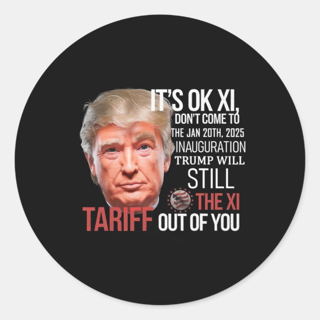 Trump Will Tariff The Xi Out Of You Inauguration D Classic Round Sticker (Front)
