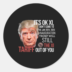 Trump Will Tariff The Xi Out Of You Inauguration D Classic Round Sticker