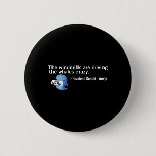 Trump Windmills Are Driving Whales Crazy Funny Quo 6 Cm Round Badge