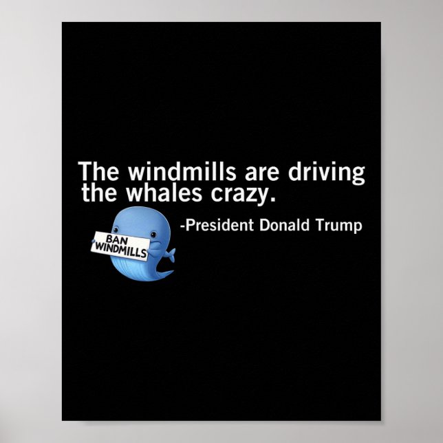 Trump Windmills Are Driving Whales Crazy Funny Quo Poster (Front)