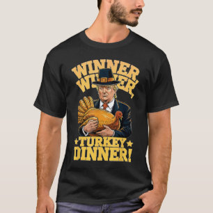 Trump Winner Winner Turkey Dinner Thanksgiving T-Shirt