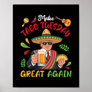 Trump With Tacos And Beer Make Taco Tuesday Great  Poster